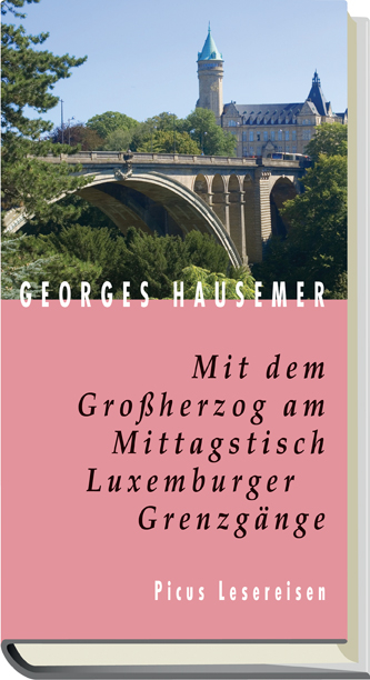 Mit dem Großherzog am Mittagstisch. Luxemburger Grenzgänge - Georges Hausemer