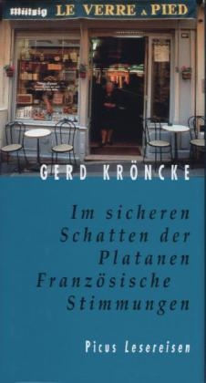 Im sicheren Schatten der Platanen. Französische Stimmungen - Gerd Kröncke