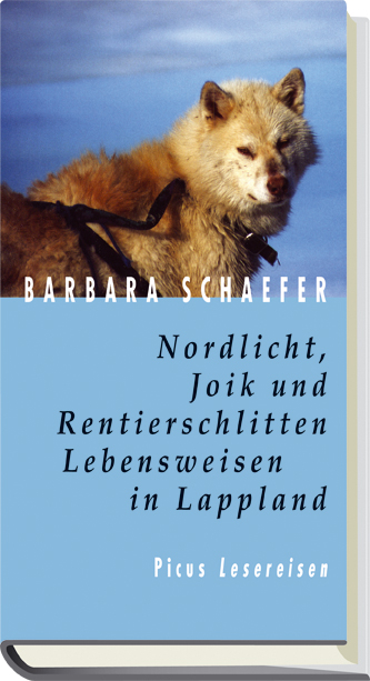 Nordlicht, Joik und Rentierschlitten. Lebensweisen in Lappland - Barbara Schaefer