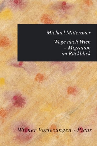 Wege nach Wien - Migration im Rückblick - Michael Mitterauer