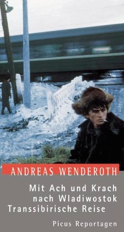 Mit Ach und Krach nach Wladiwostok. Transsibirische Reise - Andreas Wenderoth