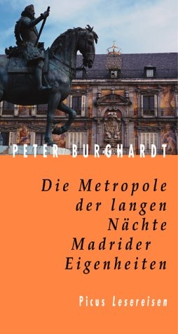 Die Metropole der langen Nächte. Madrider Eigenheiten - Peter Burghardt