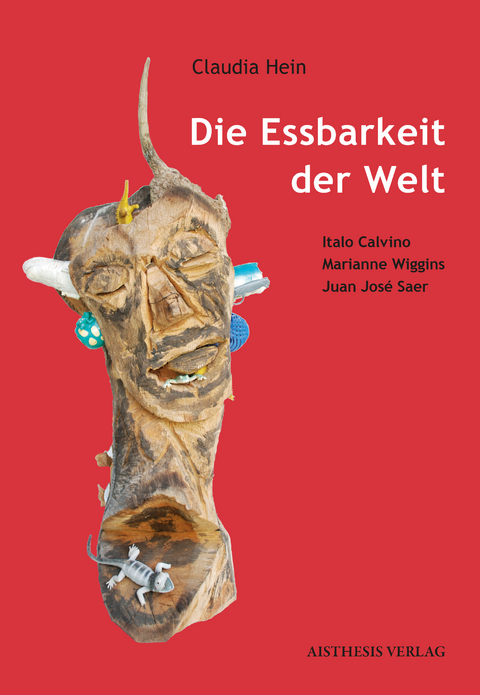 Die Essbarkeit der Welt - Claudia Hein