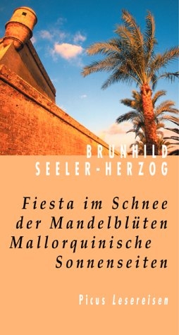 Fiesta im Schnee der Mandelblüten. Mallorquinische Sonnenseiten - Brunhild Seeler-Herzog