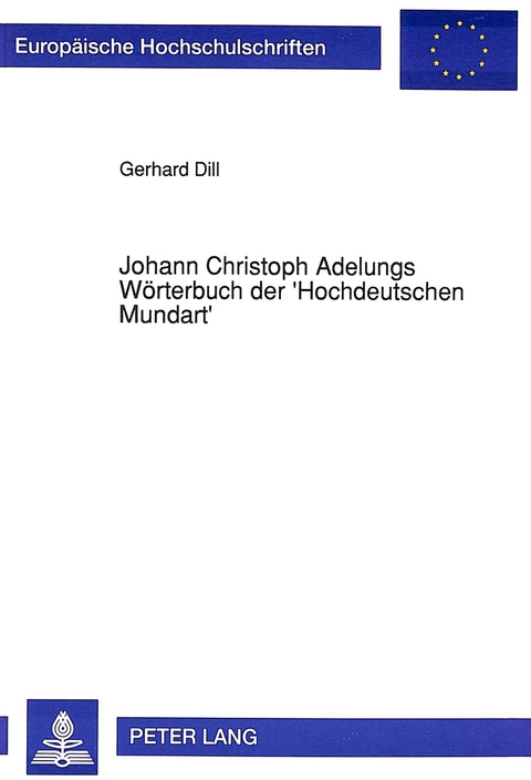 Johann Christoph Adelungs Wörterbuch der 'Hochdeutschen Mundart' - Gerhard Dill