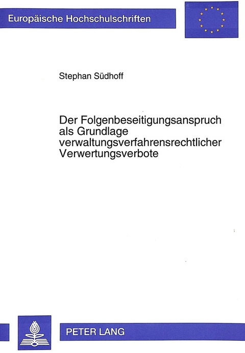 Der Folgenbeseitigungsanspruch als Grundlage verwaltungsverfahrensrechtlicher Verwertungsverbote - Stephan Südhoff