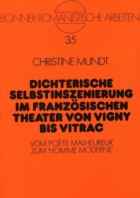 Dichterische Selbstinszenierung im französischen Theater von Vigny bis Vitrac - Christine Mundt-Espin