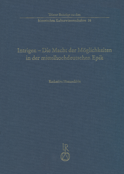 Intrigen – Die Macht der Möglichkeiten in der mittelhochdeutschen Epik - Katharina Hanuschkin