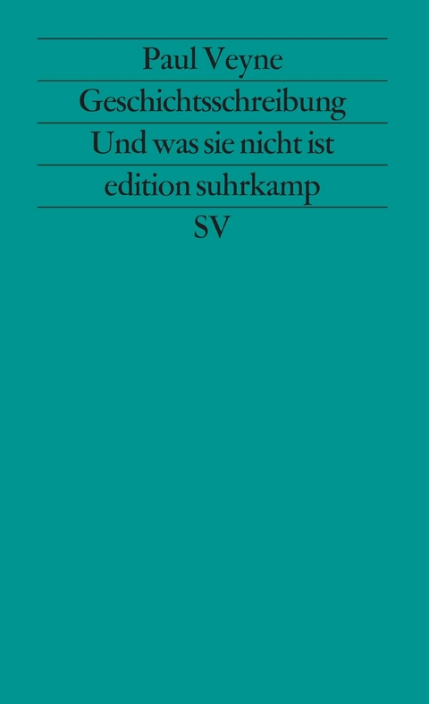 Geschichtsschreibung - Und was sie nicht ist - Paul Veyne