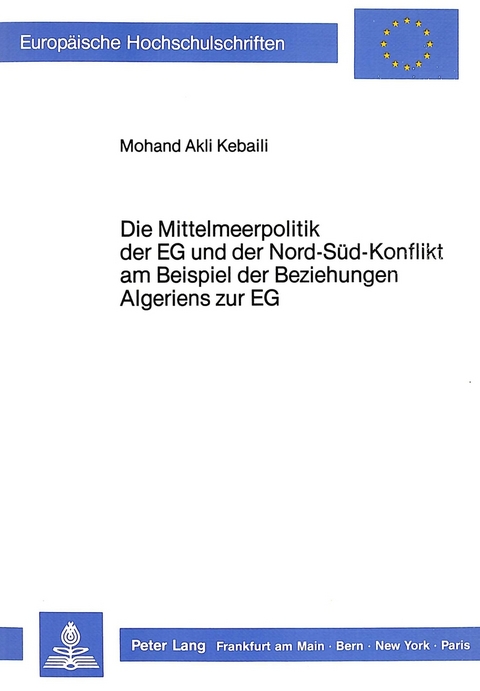 Die Mittelmeerpolitik der EG und der Nord-Süd-Konflikt am Beispiel der Beziehungen Algeriens zur EG - Mohand Akli Kebaili