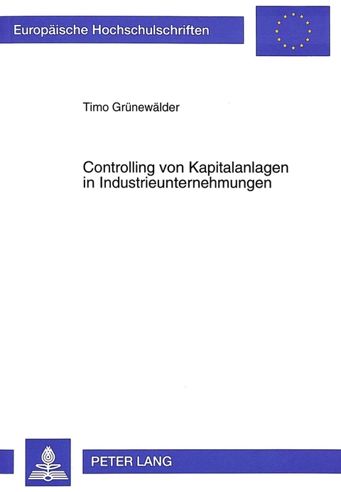 Controlling von Kapitalanlagen in Industrieunternehmungen - Timo Grünewälder