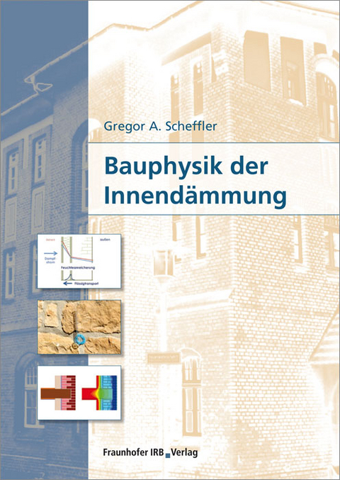 Bauphysik der Innendämmung - Gregor A. Scheffler