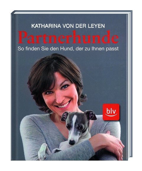 Partnerhunde - So finden Sie den Hund, der zu Ihnen passt - Katharina von der Leyen