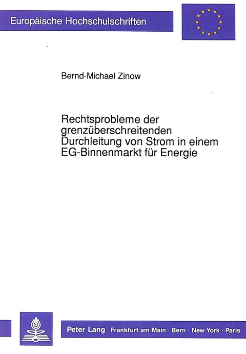Rechtsprobleme der grenzüberschreitenden Durchleitung von Strom in einem EG-Binnenmarkt für Energie - Bernd-Michael Zinwow