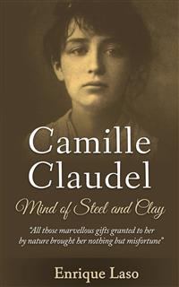 Mind of Steel and Clay: Camille Claudel -  Enrique Laso