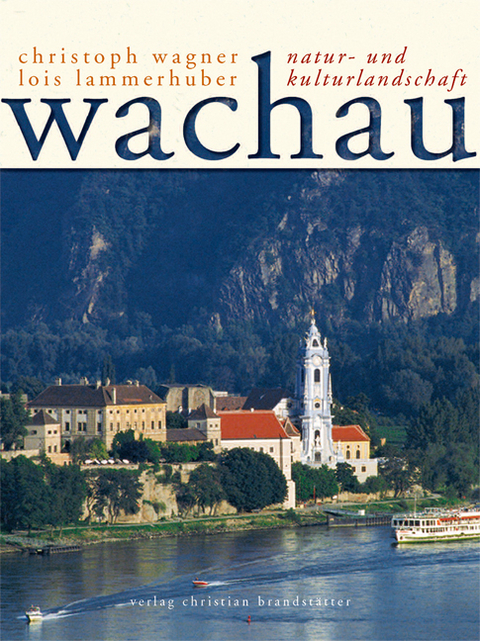 Die Wachau - Christoph Wagner, Lois Lammerhuber