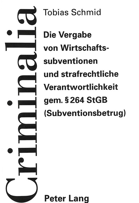 Die Vergabe von Wirtschaftssubventionen und strafrechtliche Verantwortlichkeit gem. 264 StGB (Subventionsbetrug) - Tobias Schmid