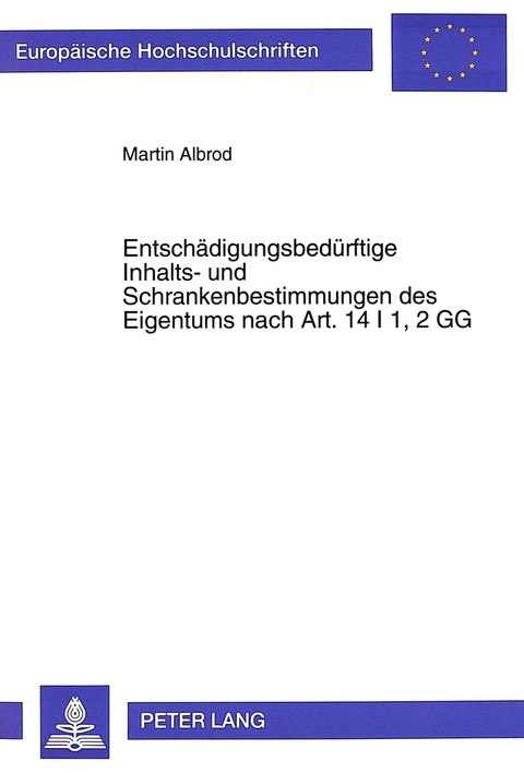 Entschädigungsbedürftige Inhalts- und Schrankenbestimmungen des Eigentums nach Art. 14 I 1, 2 GG - Martin Albrod