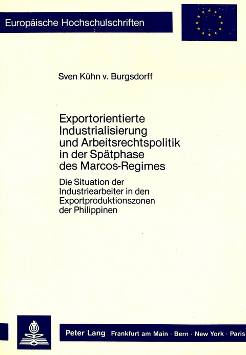 Exportorientierte Industrialisierung und Arbeitsrechtspolitik in der Spätphase des Marcos-Regimes - Sven Kühn von Burgsdorff