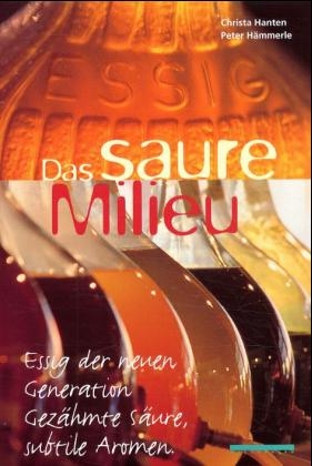 Essig. Das saure Milieu - Christa Hanten, Peter Hämmerle