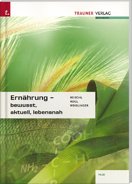 Ernährung - bewusst, aktuell, lebensnah - Anita Reischl, Helga Rogl, Adelheid Weidlinger