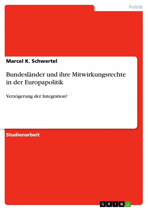 Bundesländer und ihre Mitwirkungsrechte in der Europapolitik - Marcel K. Schwertel