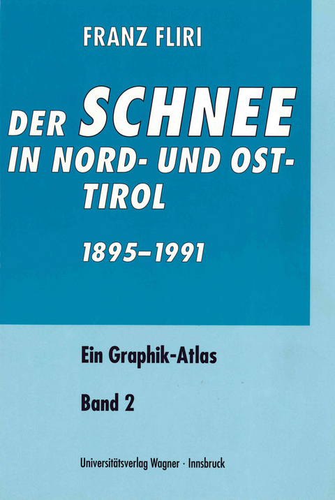 Der Schnee in Nord- und Osttirol 1895–1991 - Franz Fliri