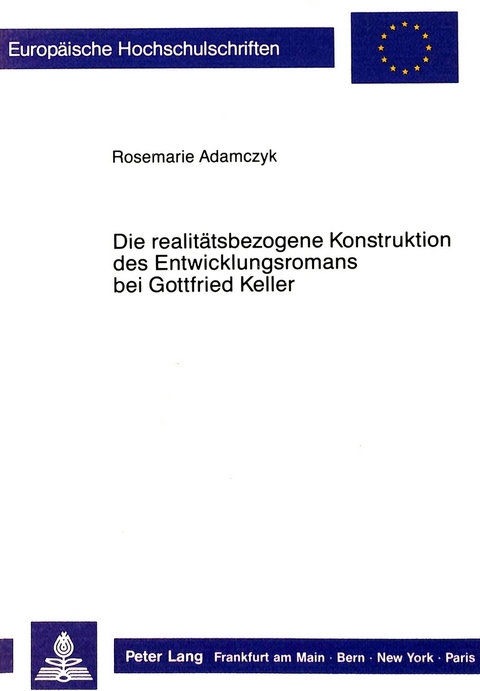 Die realitätsbezogene Konstruktion des Entwicklungsromans bei Gottfried Keller - Rosemarie Adamczyk