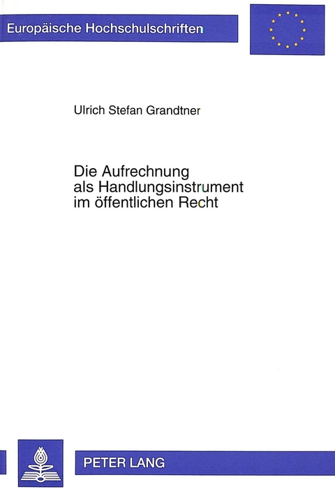 Die Aufrechnung als Handlungsinstrument im öffentlichen Recht - Ulrich Stefan Grandtner-Kohler