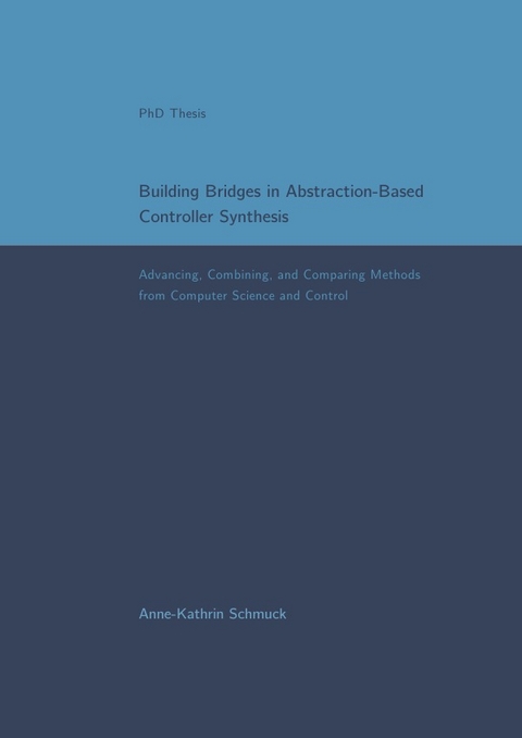 Building Bridges in Abstraction-Based Controller Synthesis - Anne-Kathrin Schmuck