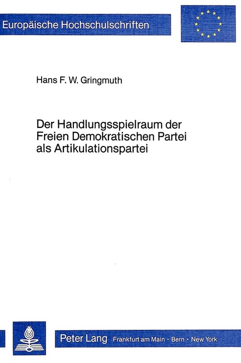 Der Handlungsspielraum der Freien Demokratischen Partei als Artikulationspartei - Hans F.W. Gringmuth