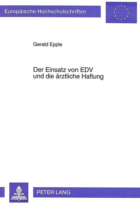 Der Einsatz von EDV und die ärztliche Haftung - Gerald Epple