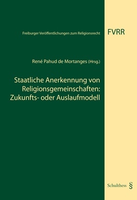 Staatliche Anerkennung von Religionsgemeinschaften: Zukunfts- oder Auslaufmodell? - René Pahus de Mortanges