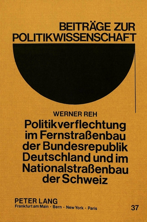 Politikverflechtung im Fernstrassenbau der Bundesrepublik Deutschland und im Nationalstrassenbau der Schweiz - Werner Reh