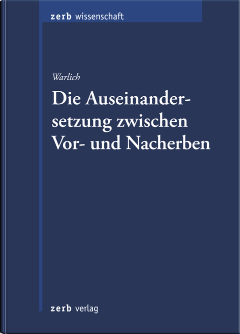 Die Auseinandersetzung zwischen Vor- und Nacherben - Anke Warlich