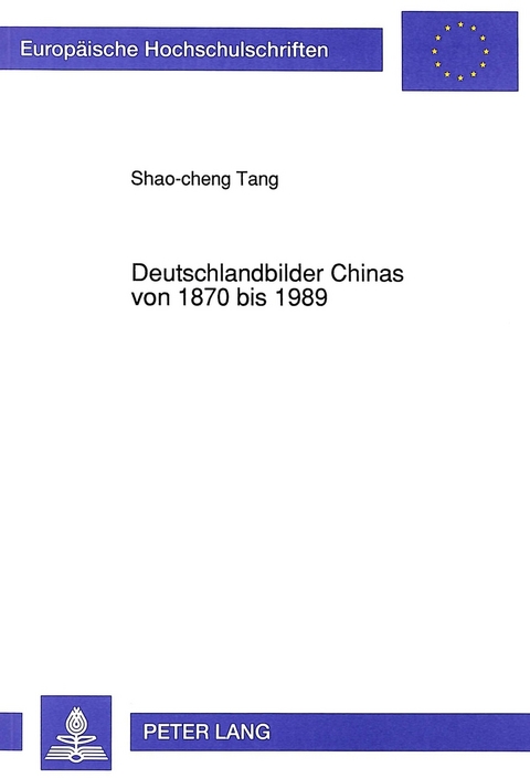 Deutschlandbilder Chinas von 1870 bis 1989 - Shao-Cheng Tang