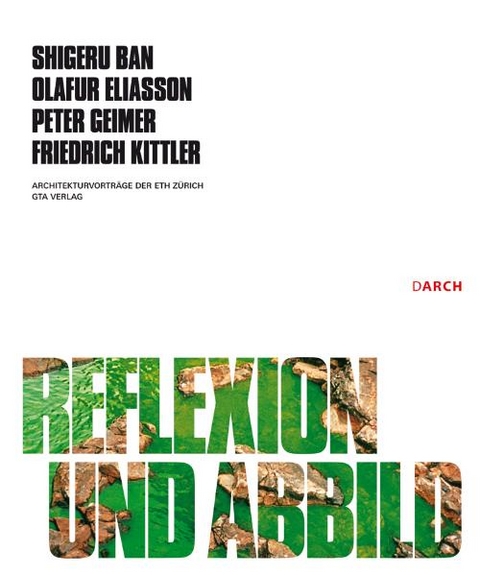 Reflexion und Abbild - Shigeru Ban, Olafur Eliasson, Peter Geimer, Friedrich Kittler