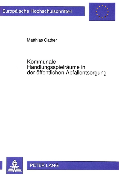 Kommunale Handlungsspielräume in der öffentlichen Abfallentsorgung - Matthias Gather
