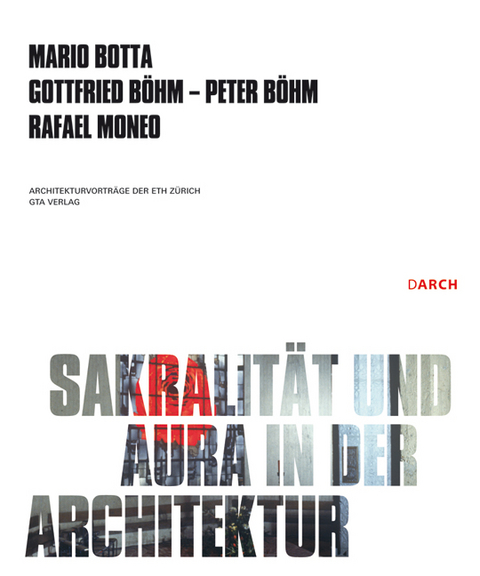 Sakralität und Aura in der Architektur / Sacrality and Aura in Architecture - Gottfried Böhm, Peter Böhm, Mario Botta, Rafael Moneo