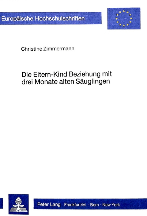 Die Eltern-Kind Beziehung mit drei Monate alten Säuglingen - Christine Zimmermann