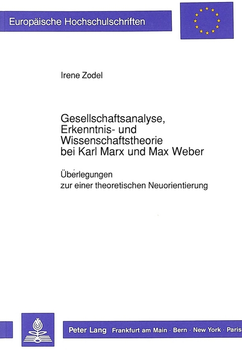 Gesellschaftsanalyse, Erkenntnis- und Wissenschaftstheorie bei Karl Marx und Max Weber - Irene Zodel