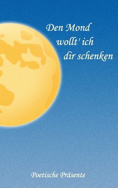 Den Mond wollt' ich dir schenken - 