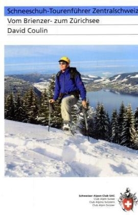 Schneeschuh-Tourenführer Zentralschweiz - David Coulin