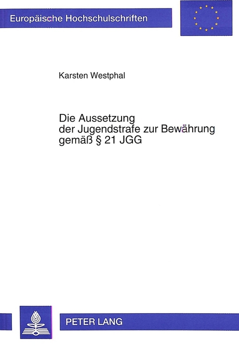 Die Aussetzung der Jugendstrafe zur Bewährung gemäß 21 JGG - Karsten Westphal