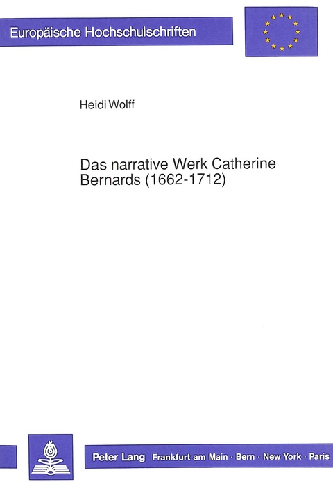 Das narrative Werk Catherine Bernards (1662-1712) - Heidi Wolff