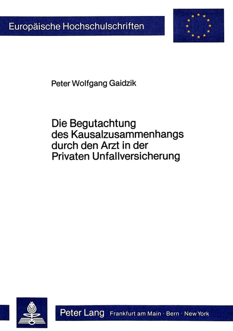 Die Begutachtung des Kausalzusammenhangs durch den Arzt in der Privaten Unfallversicherung - Peter Wolfgang Gaidzik