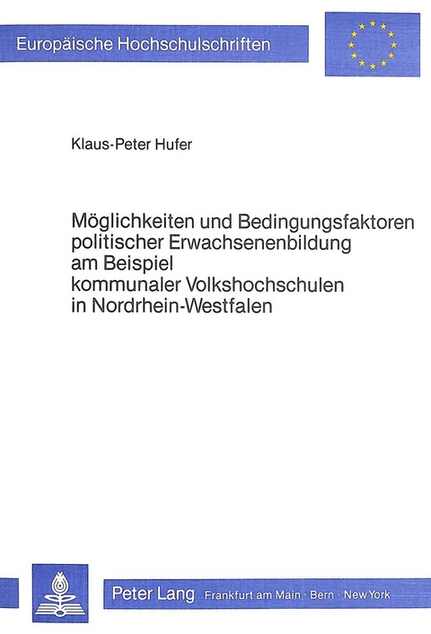 Möglichkeiten und Bedingungsfaktoren politischer Erwachsenenbildung am Beispiel kommunaler Volkshochschulen in Nordrhein-Westfalen - Klaus-Peter Hufer