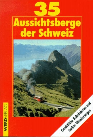 35 Aussichtsberge in der Schweiz - Bruno Rauch, Rolf A Stähli