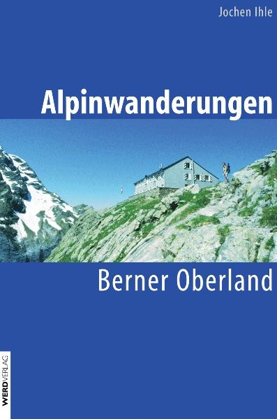 Alpinwanderungen Berner Oberland - Jochen Ihle