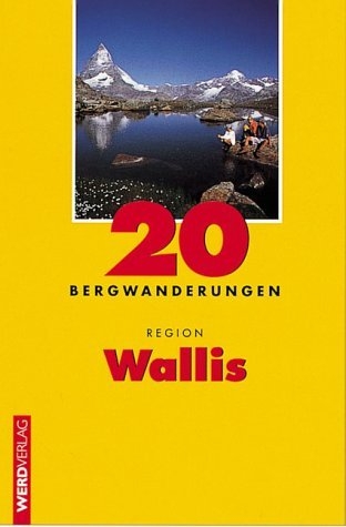 20 Bergwanderungen Region Wallis - Luc Hagmann, Franz auf der Maur, Brigitte auf der Maur